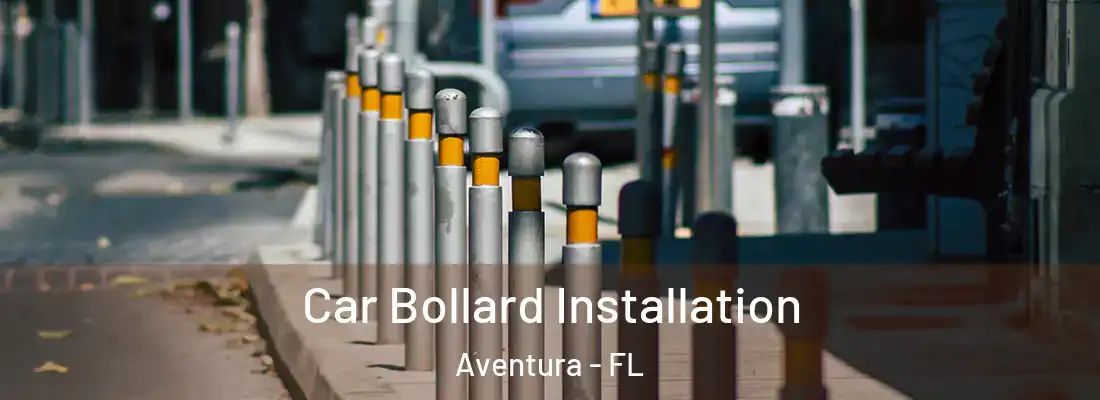 Car Bollard Installation Aventura - FL