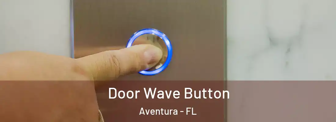 Door Wave Button Aventura - FL