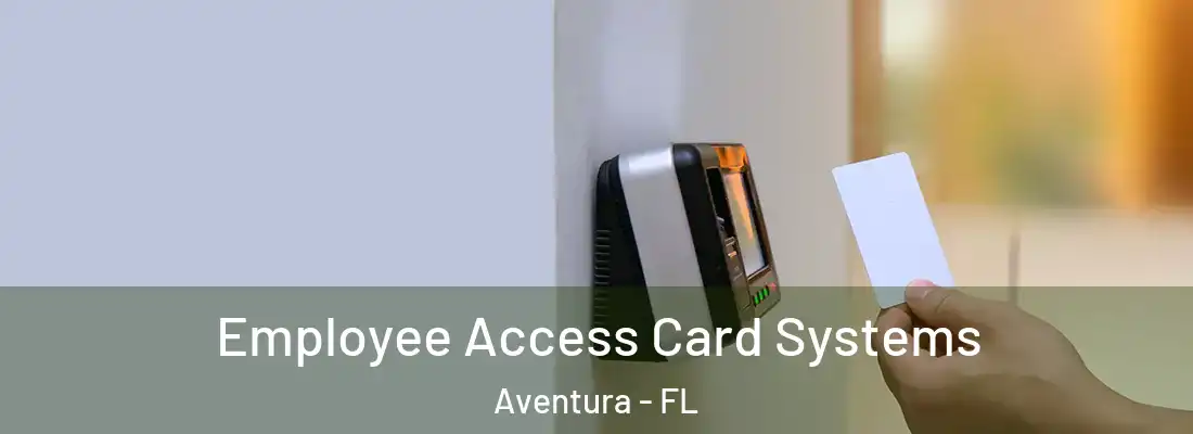 Employee Access Card Systems Aventura - FL