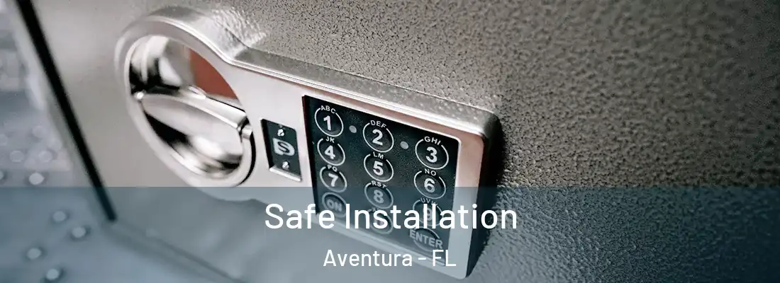 Safe Installation Aventura - FL
