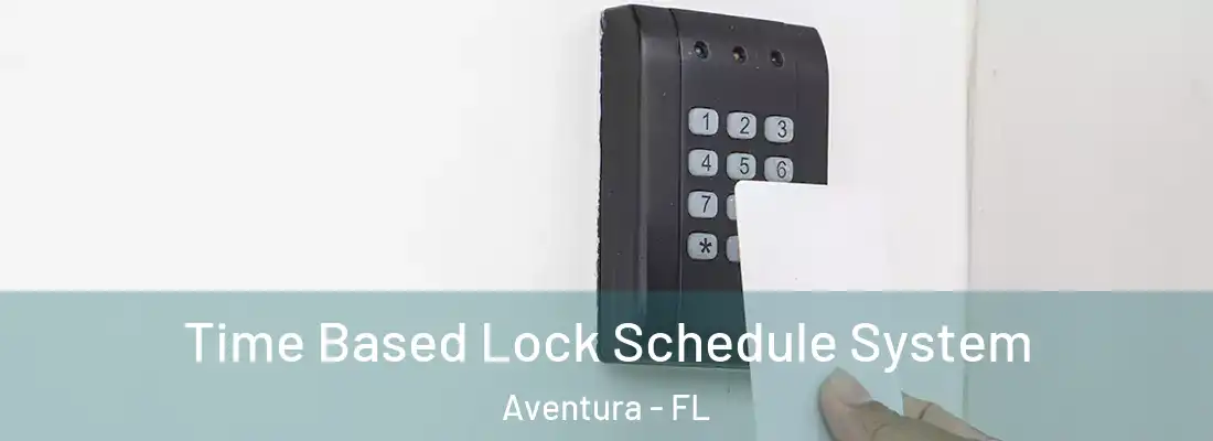 Time Based Lock Schedule System Aventura - FL