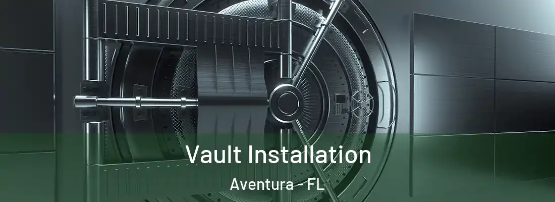 Vault Installation Aventura - FL